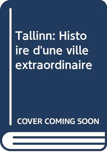 Tallinn: Histoire d'une ville extraordinaire book