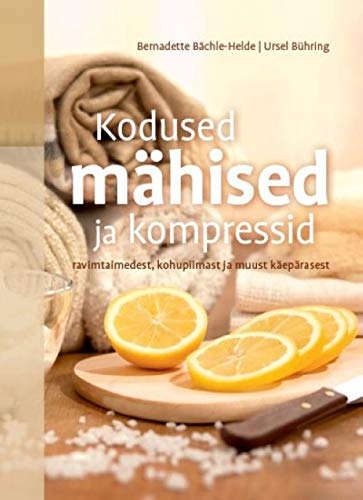 KODUSED MÃ„HISED JA KOMPRESSID RAVIMTAIMEDEST, KOHUPIIMAST JA MUUST KÃ„EPÃ„RASEST Books