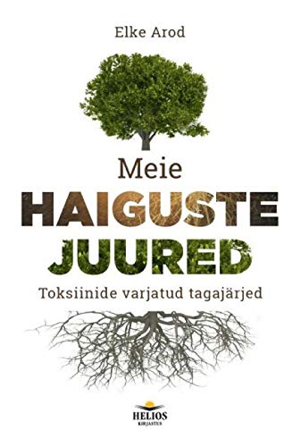 Meie haiguste juured. toksiinide varjatud tagajärjed Books