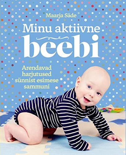 Minu aktiivne beebi. arendavad harjutused sünnist esimese sammuni Books