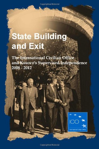 State Building and Exit: The International Civilian Office and Kosovo's Supervised Independence 2008 - 2012 book