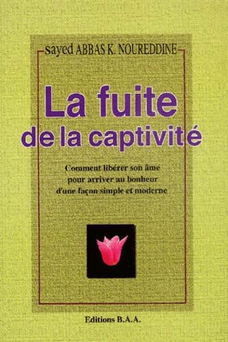La fuite de la captivité : Comment libérer son âme pour arriver au bonheur d'une façon simple et moderne book