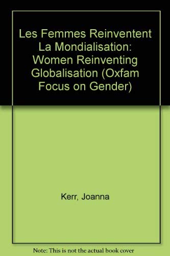 Les Femmes Reinventent La Mondialisation: Women Reinventing Globalisation (Oxfam Focus on Gender) Books