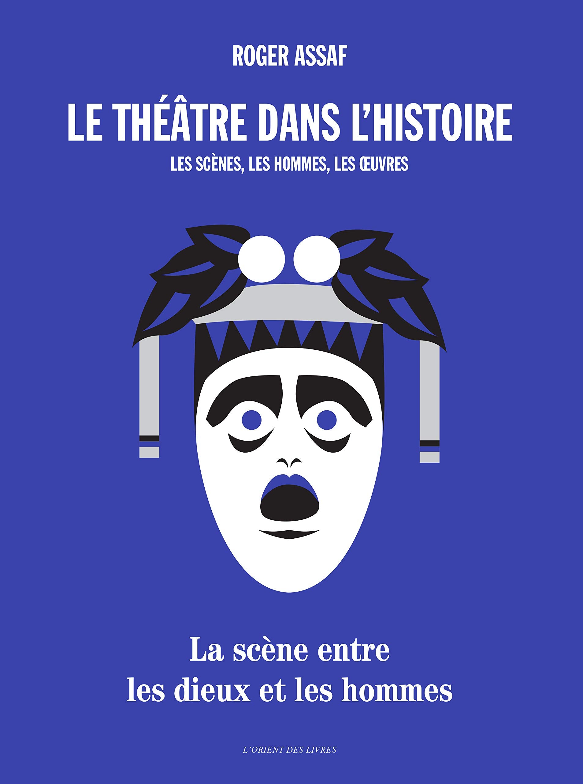 Théâtre dans l’Histoire : Les scènes, les hommes, les oeuvres (Le): Vol. I : La scène entre les dieux et les hommes Film, Art & Culture