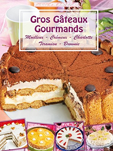 Gros gâteaux gourmands (moelleux, crémeux, charlotte, tiramisu, brownie) d'après Rachida Amhaouche Cooking & Enjoying
