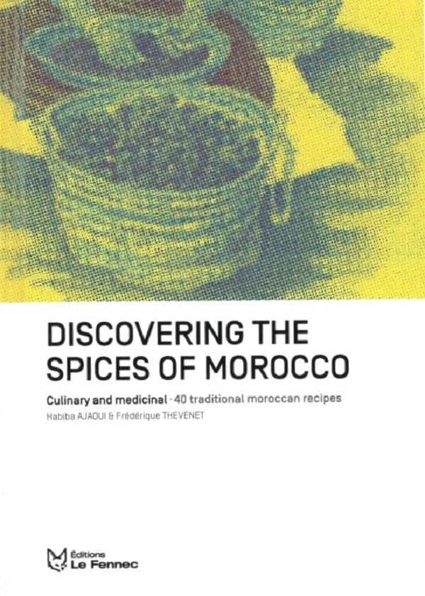 Discovering The Spices of Morocco: Culinary and medical : 40 traditionnal moroccan recipes Books
