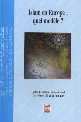 Islam en Europe : quel modèle ? : actes du colloque international, Casablanca, 20-21 juin 2009 book