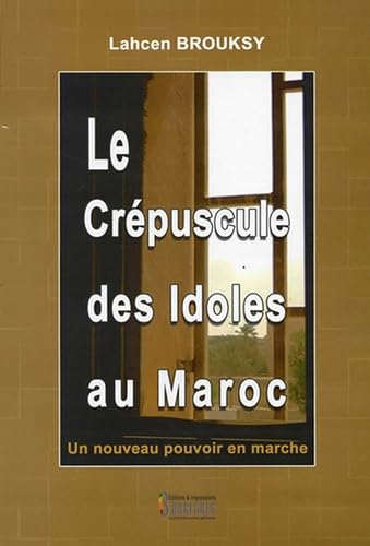 Crépuscule des Idoles au Maroc (Le) : Un nouveau pouvoir en marche book