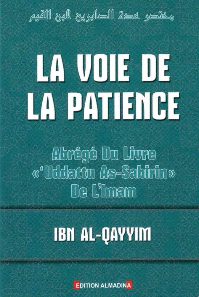 LA VOIE DE LA PATIENCE - ABRÉGÉ DU LIVRE "'UDDATU AS-SABIRIN" DE L'IMAM IBN AL-QAYYIM book