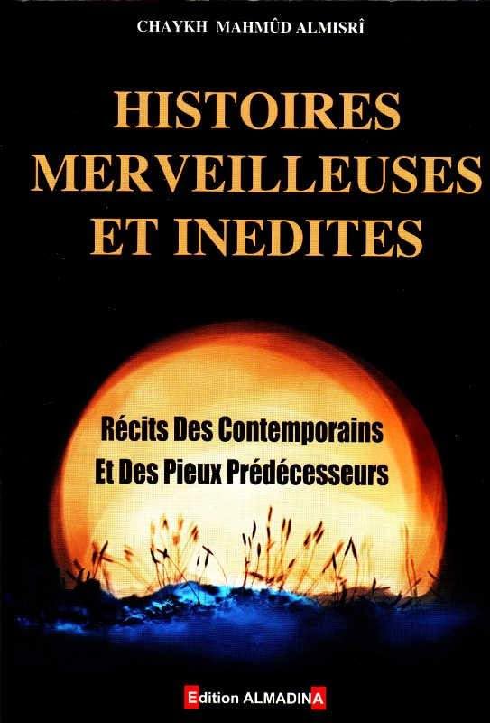 histoires merveilleuses et inédites recits des contemporains et des pieux predecesseurs book