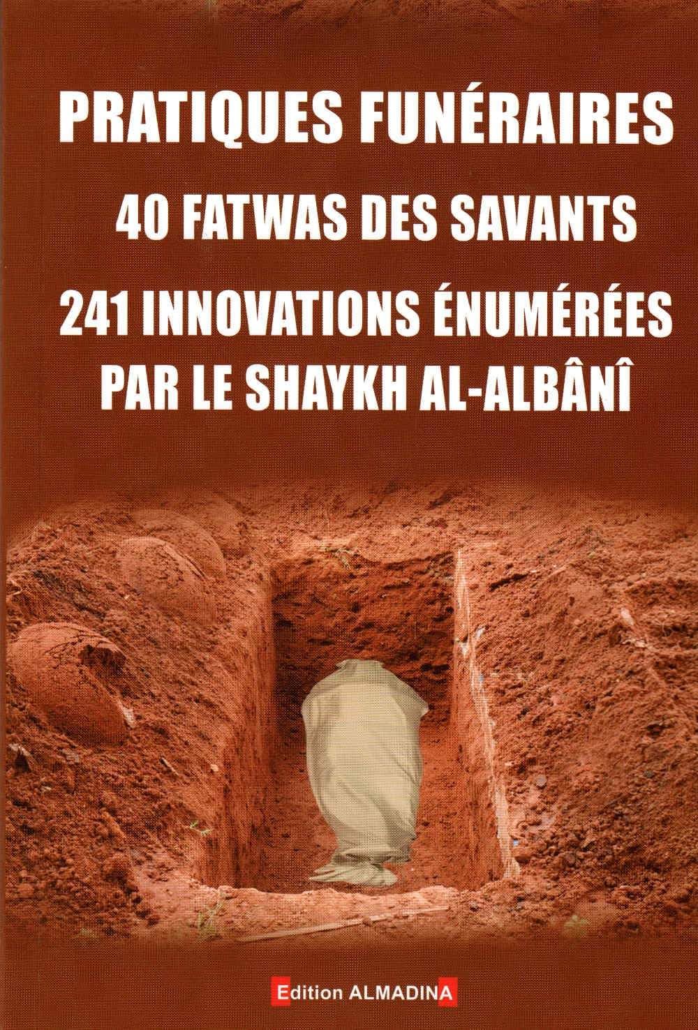 pratiques funeraires 40 fatwas des savants 241 innovations enumerees par le shaykh al-albani book
