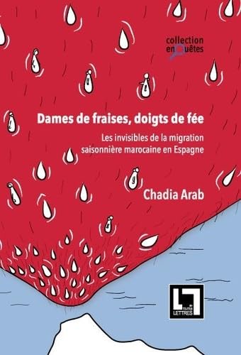 Dames de fraises, doigts de fée: Les invisibles de la migration saisonnière marocaine en Espagne Professional & Reference Books
