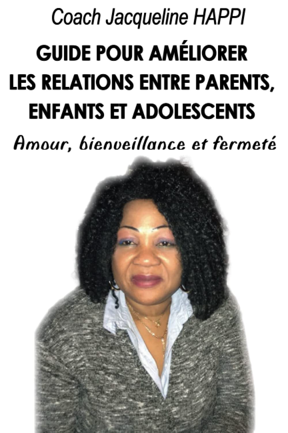 Guide pour améliorer les relations entre parents, enfants et adolescents: Amour, bienveillance et fermeté book