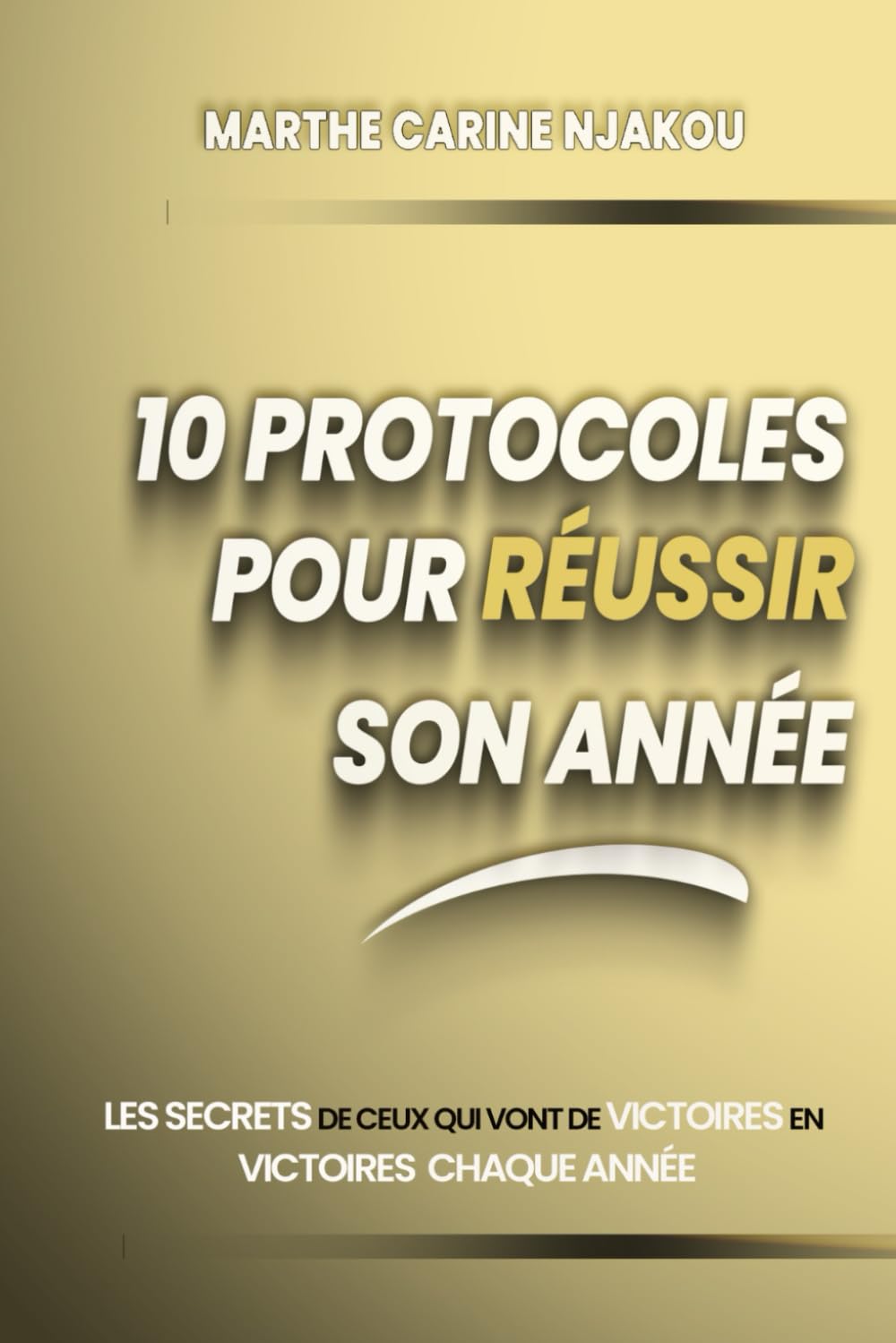 10 PROTOCOLES POUR RÉUSSIR SON ANNÉE: Les secrets de ceux qui vont de victoires en victoires chaque année Lifestyle