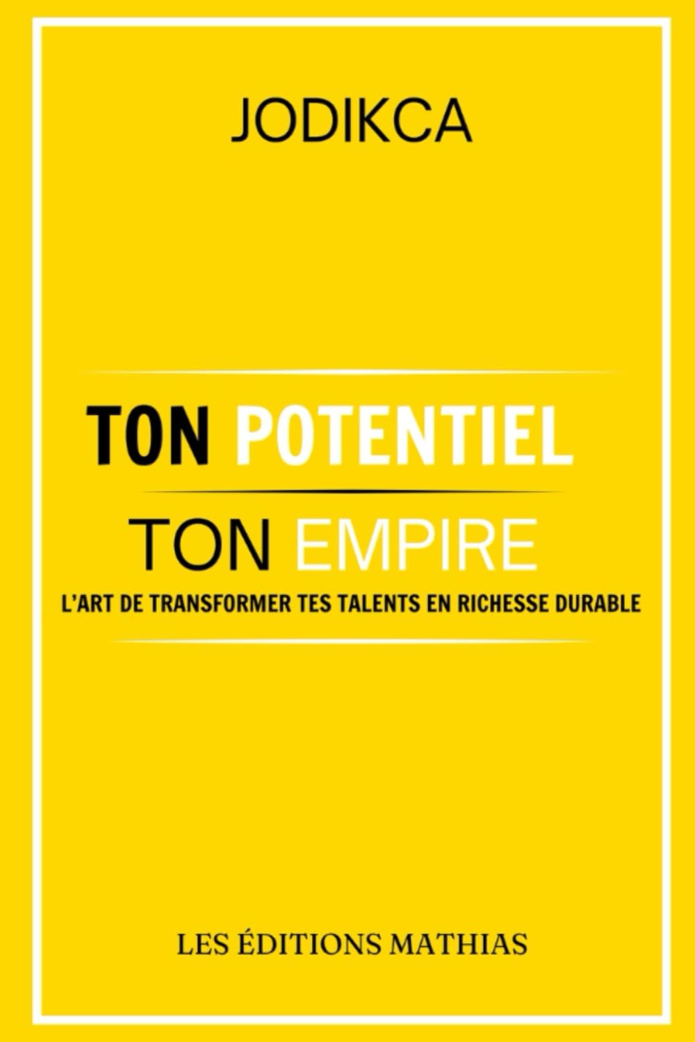 Ton potentiel, ton empire: L'art de transformer tes talents en richesse durable book