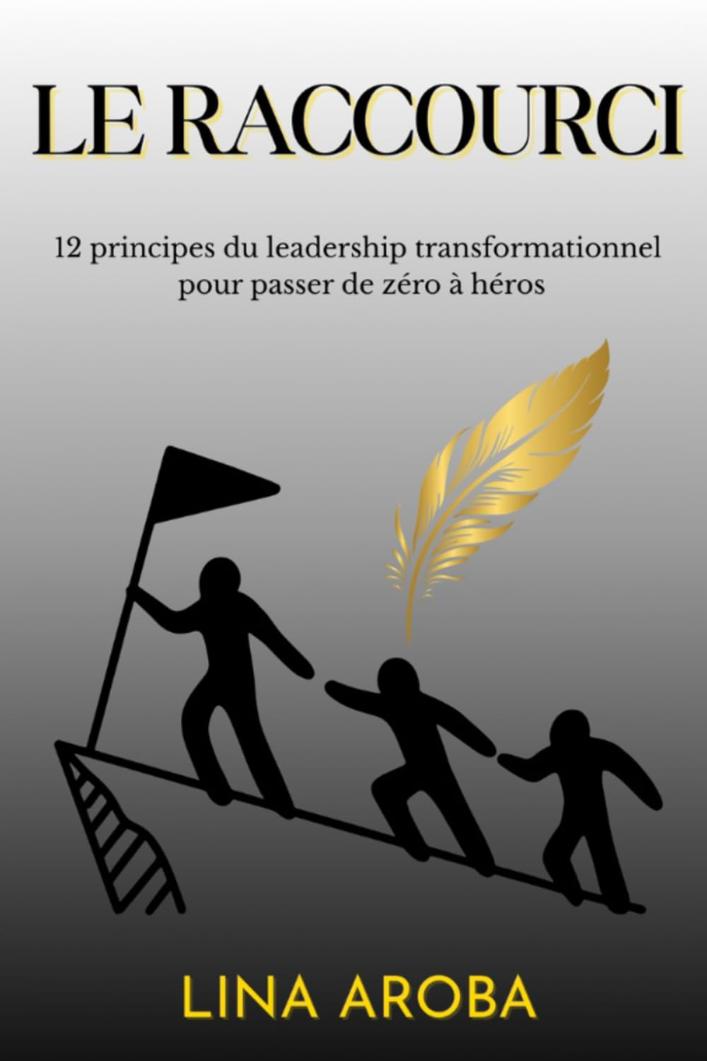 Le raccourci: 12 principes du leadership transformationnel pour passer de zéro à héros book