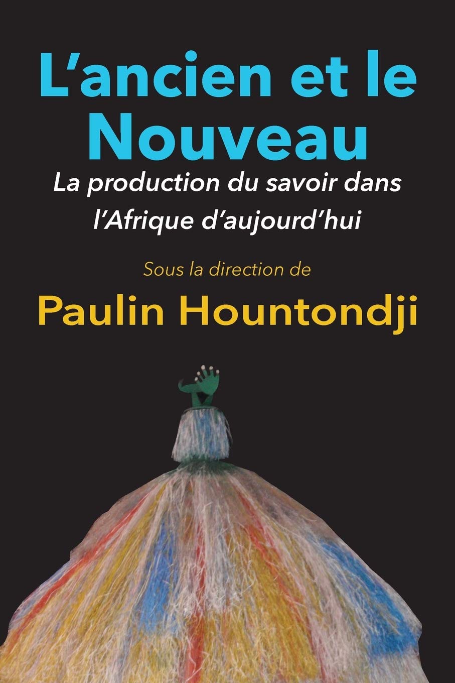 L'Ancien Et Le Nouveau. La Production Du Savoir Dans L'Afrique D'Aujourd'hui Philosophy