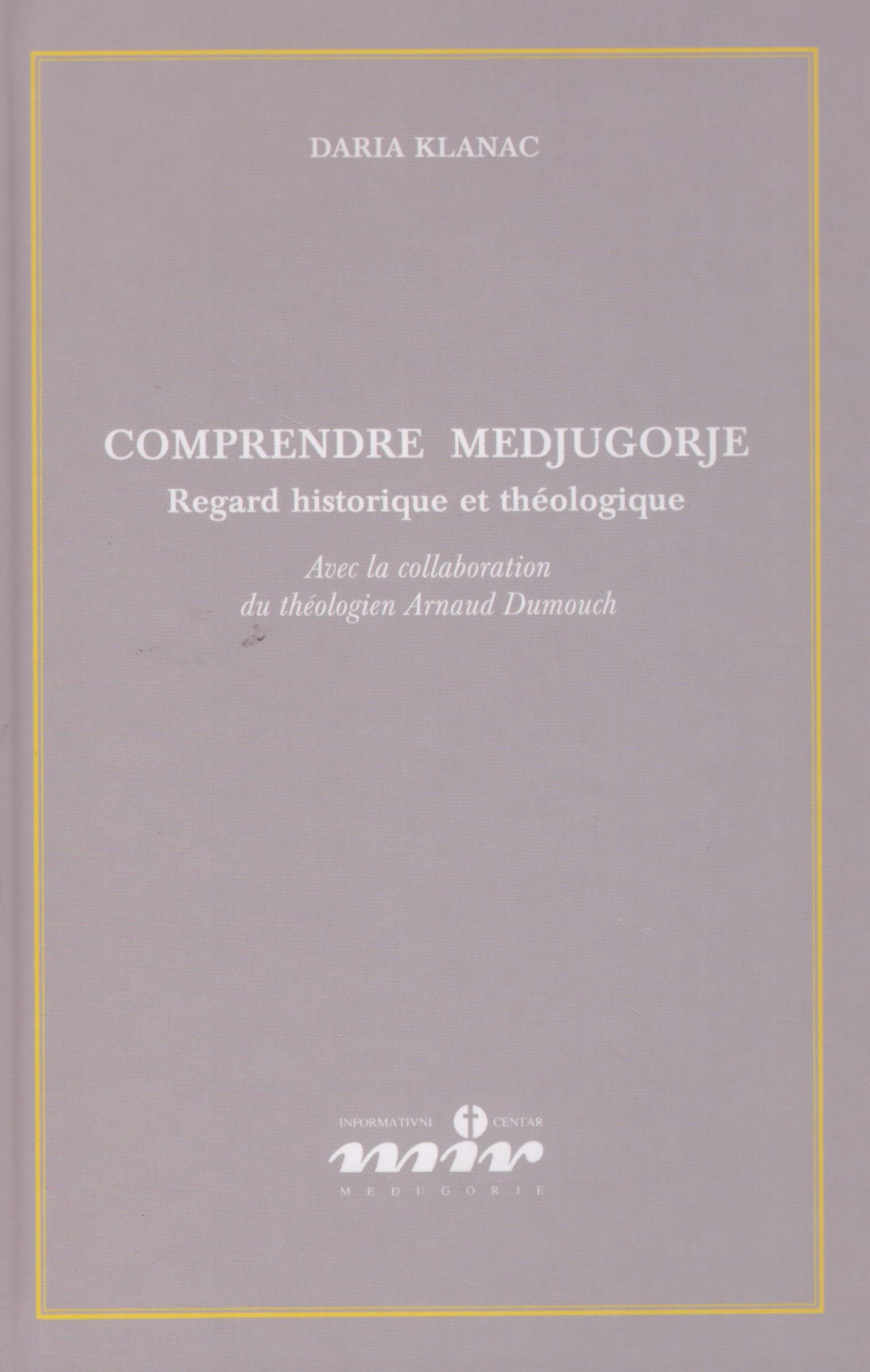 Comprendre Medjugorje, regards historique et théologique, avec la collaboration du théologien Arnaud Dumouch book