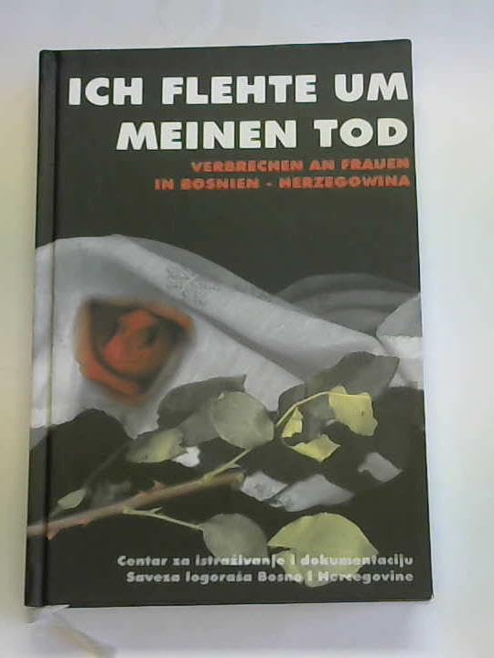 Ich flehte um meinen Tod. Verbrechen an Frauen in Bosnien-Herzegowina Books