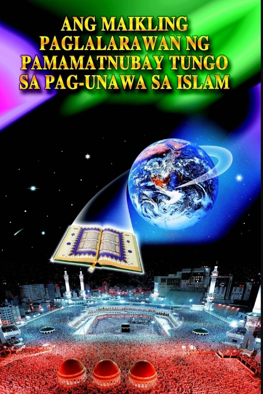 A Brief Illustrated Guide To Understanding Islam / Ang maikling paglalara wan ng pamamatnubay tungo sa pag-una wa sa islam Learning & Reference