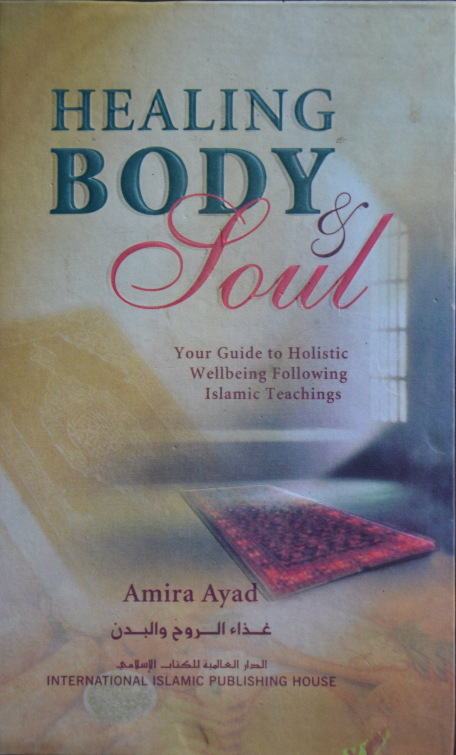 Healing Body & Soul : Your Guide to Holistic Wellbeing Following Islamic Teachings Books