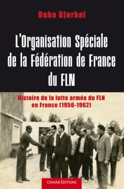 L'ORAGANISATION SPÉCIALE DE LA FÉDÉRATION DE FRANCE DU FLN - HISTOIRE DE LA LUTTE ARMÉE DU FLN EN FRANCE (1956-1962) Books