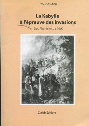 La Kabilie à l'épreuve des invasions Des phéniciens à 1900 book