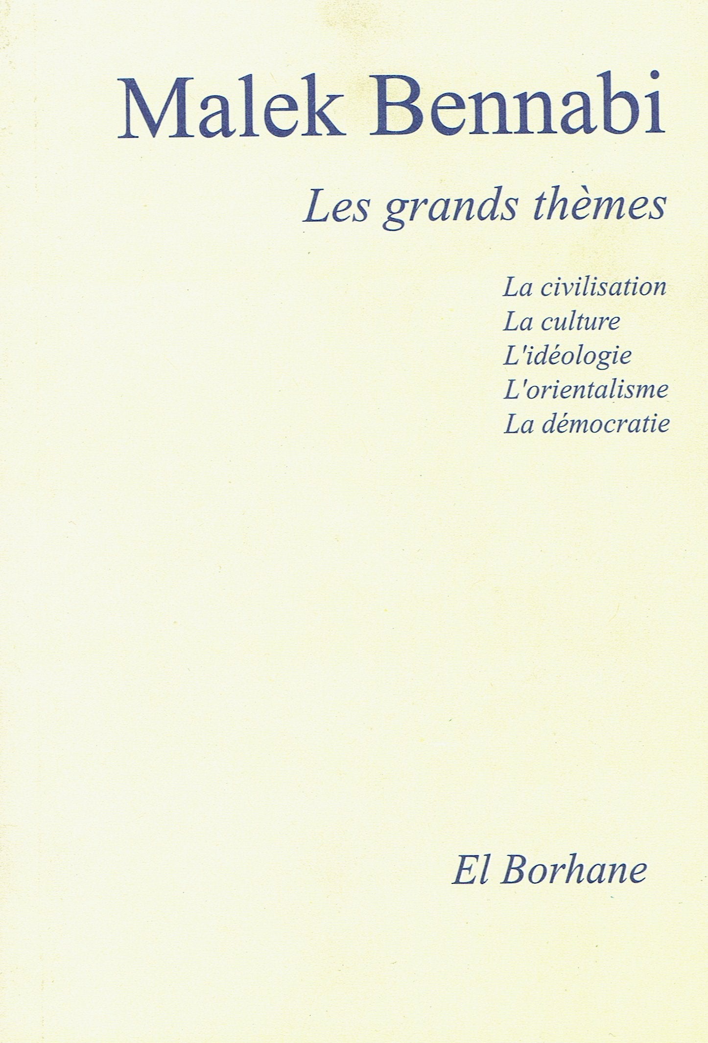 Malek Bennabi , Les grands thèmes: La civilisation; la culture; L'idéologie; L'orientalisme; La démocratie Books