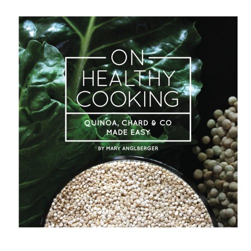 On Healthy Cooking: Quinoa, Chard & Co Made Easy Cooking & Enjoying