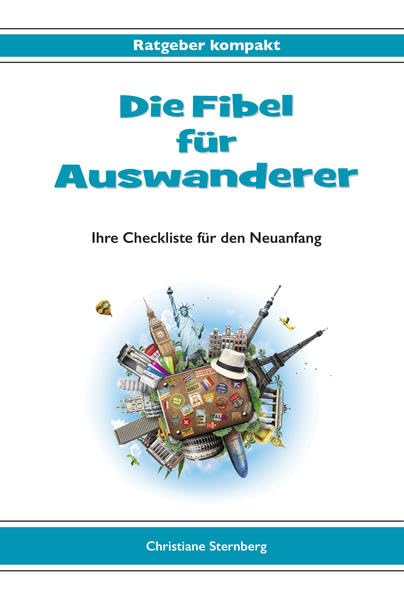 Die Fibel für Auswanderer: Ihre Checkliste für den Neuanfang Business, Finance & Career