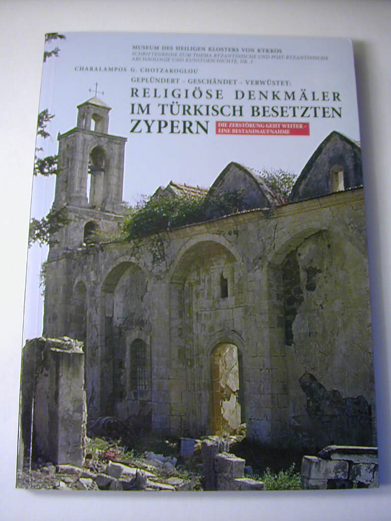 Religiöse Denkmäler im türkisch besetzten Zypern: Die Zerstörung geht weiter - eine Bestandsaufnahme / Schriftenreihe zum Thema Byzantinische und Post-Byzantinische Archäologie und Kunstgeschichte, Nr.3 Natural Sciences