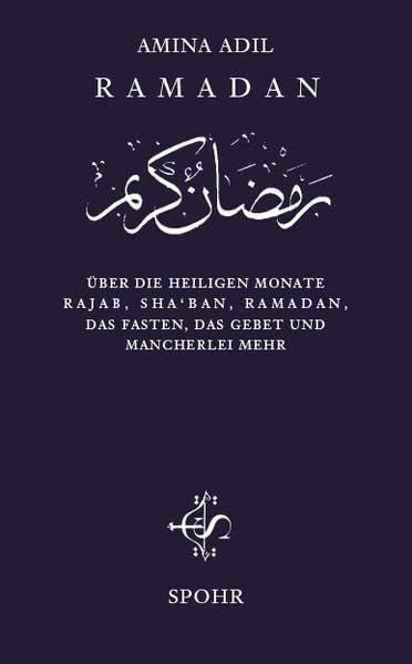 Ramadan: Über die heiligen Monate Rajab, Sha'bân, Ramadân, das Fasten, das Gebet und mancherlei mehr Religion & Esotericism