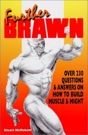 Further Brawn: Over 230 Questions & Answers on How to Build Muscle & Might book