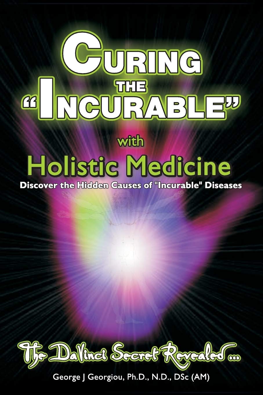 Curing the Incurable With Holistic Medicine: The DaVinci Secret Revealed Medicine