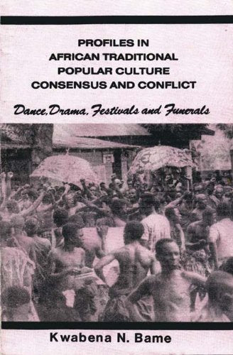 Profiles in African traditional popular culture: Consensus and conflict : dance, drama, festival, and funerals Books