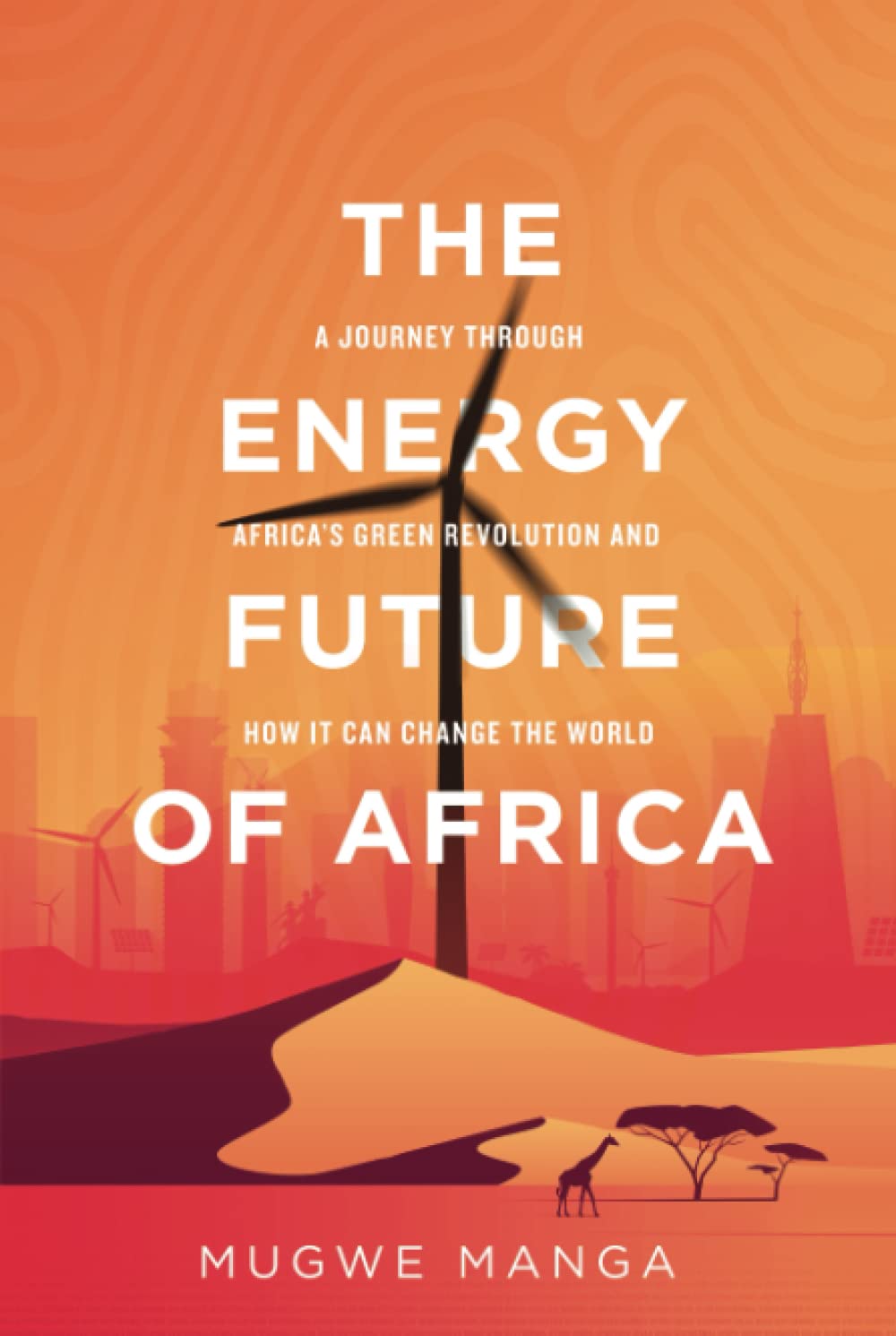 The Energy Future of Africa: A Journey Through Africa's Green Revolution And How It Can Change The World Business, Finance & Career