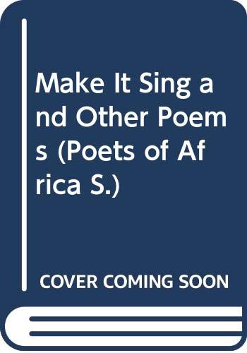 Make it Sing and Other Poems (Poets of Africa S.) Poetry