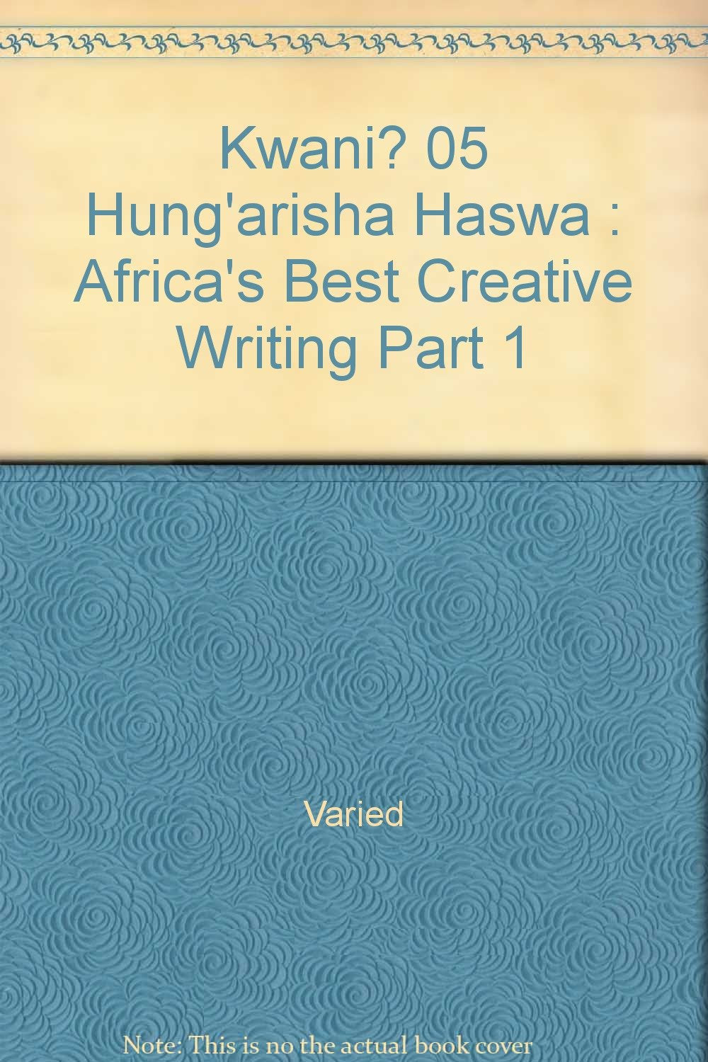 Kwani? 05 Hung'arisha Haswa : Africa's Best Creative Writing Part 1 Books