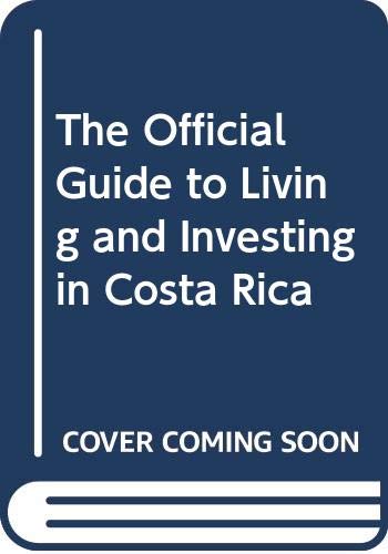 The Official Guide to Living and Investing in Costa Rica book