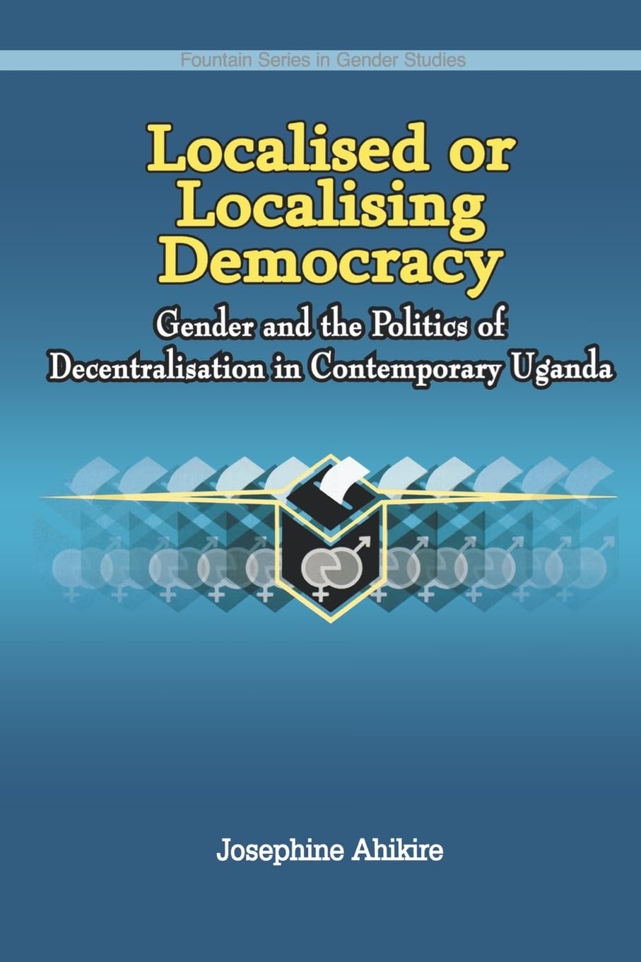 Localised or Localising Democracy. Gender and the Politics of Decentralisation in Contemporary Uganda Law