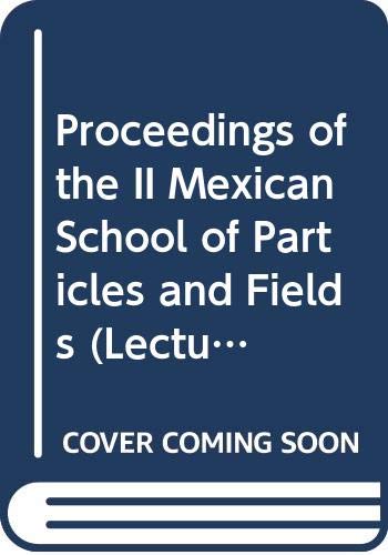 Proceedings of the II Mexican School of Particles and Fields (Lecture Notes on Particles and Fields) Natural Sciences