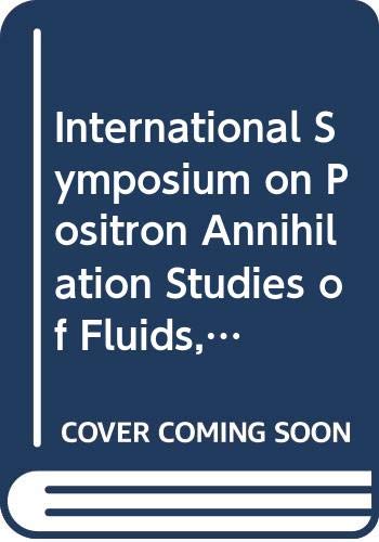 International Symposium on Positron Annihilation Studies of Fluids, 1987: Proceedings of the International Symposium Business & Technology