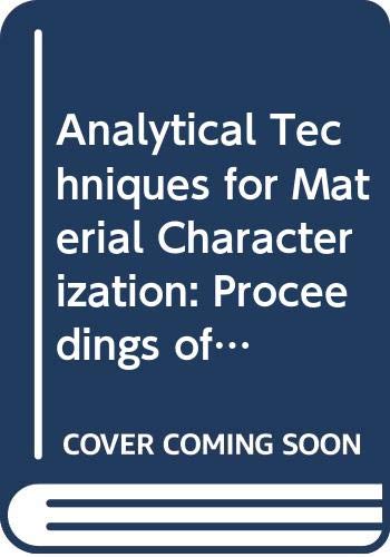 Analytical Techniques for Material Characterization: Proceedings of the International Workshop (Wspc-Costed Series in Emerging Technology) Natural Sciences