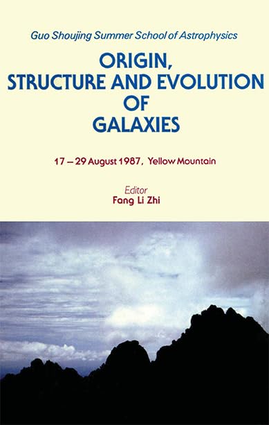 Origin, Structure and Evolution of Galaxies - Proceedings of the Yellow Mountain Summer School: 17-29 August 1987, Yellow Mountain (Guo Shoujing Summer School of Astrophysics) Natural Sciences