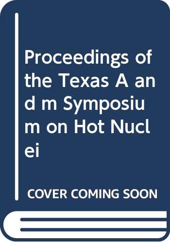 Proceedings of the Texas A and m Symposium on Hot Nuclei: Texas A.& M.Symposium Proceedings Natural Sciences