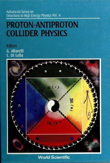 Proton-Antiproton Collider Physics (004) (Advanced Series on Directions in High Energy Physics, Band 4) Natural Sciences