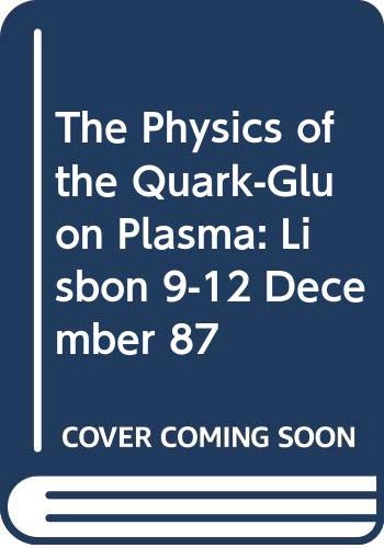 The Physics of the Quark-Gluon Plasma: Lisbon 9-12 December 87: Autumn School Proceedings Natural Sciences