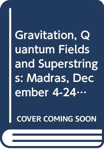Gravitation, Quantum Fields and Superstrings: Madras, December 4-24, 1986: Conference Proceedings Natural Sciences