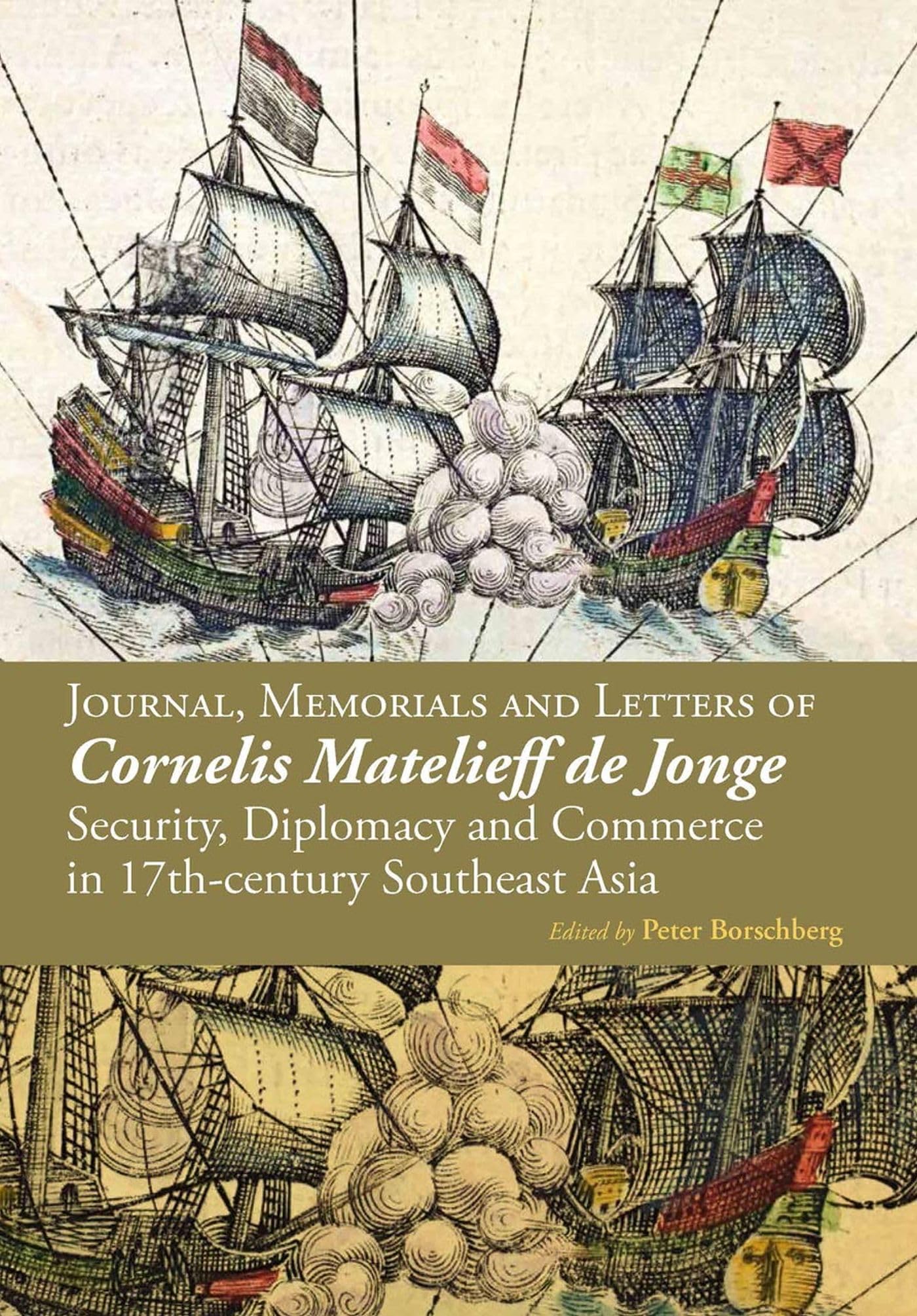 Journal, Memorials and Letters of Cornelis Matelieff De Jonge: Security, Diplomacy and Commerce in 17th-Century Southeast Asia book