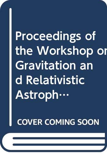 Proceedings of the Workshop on Gravitation and Relativistic Astrophysics: Ahmedabad, 18-20 January 1982: Workshop Proceedings Natural Sciences